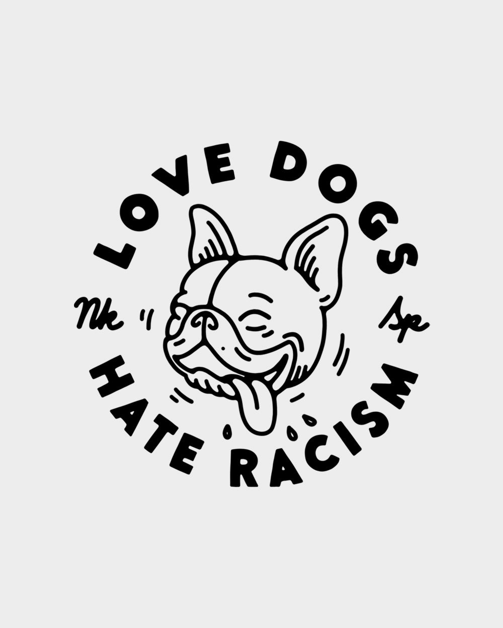 PREORDER: Love Dogs Hate Racism White